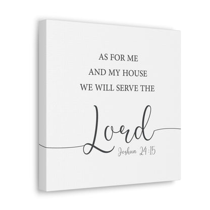 Me & My House Will Serve The Lord (Joshua 24:15)-  Canvas Gallery Wraps