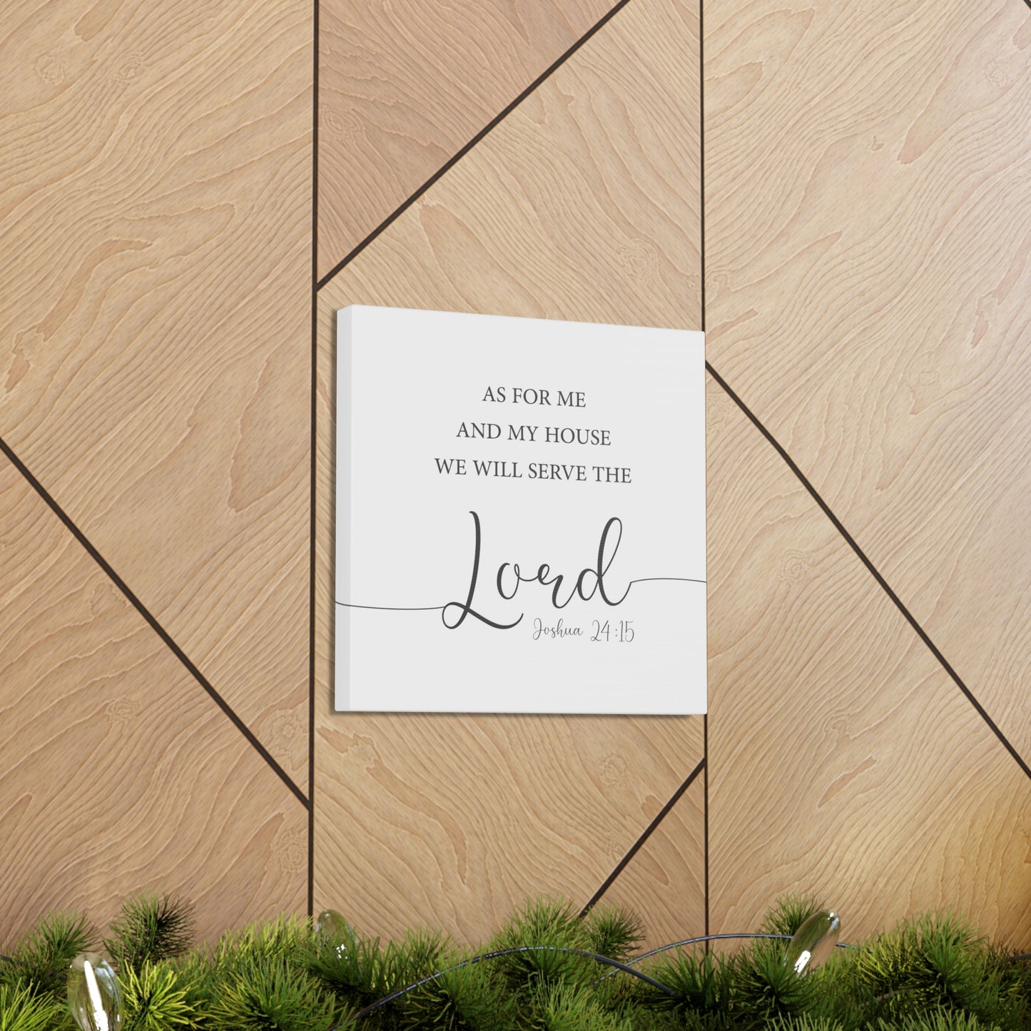 Me & My House Will Serve The Lord (Joshua 24:15)-  Canvas Gallery Wraps