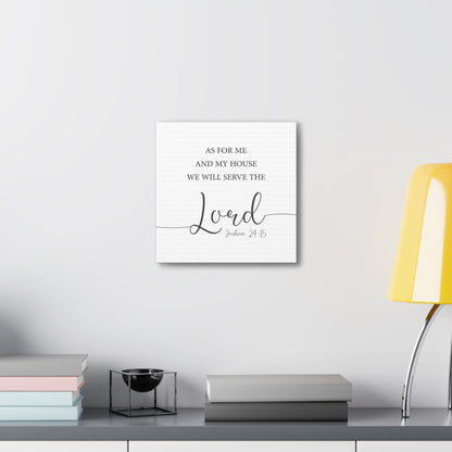 Me & My House Will Serve The Lord (Joshua 24:15)-  Canvas Gallery Wraps