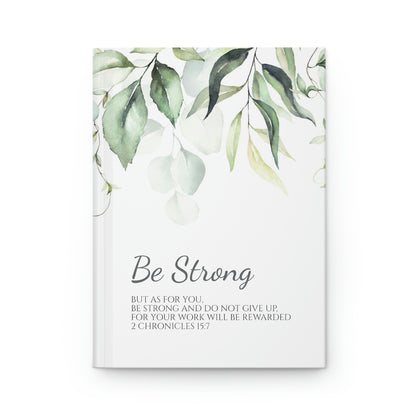 Be Strong (2 Chronicles 15:7 bible verse printed on cover) - Hardcover Journal Matte | Inspirational Christian Gift